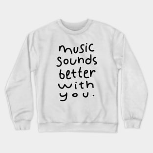 Music Sounds Better With You Crewneck Sweatshirt